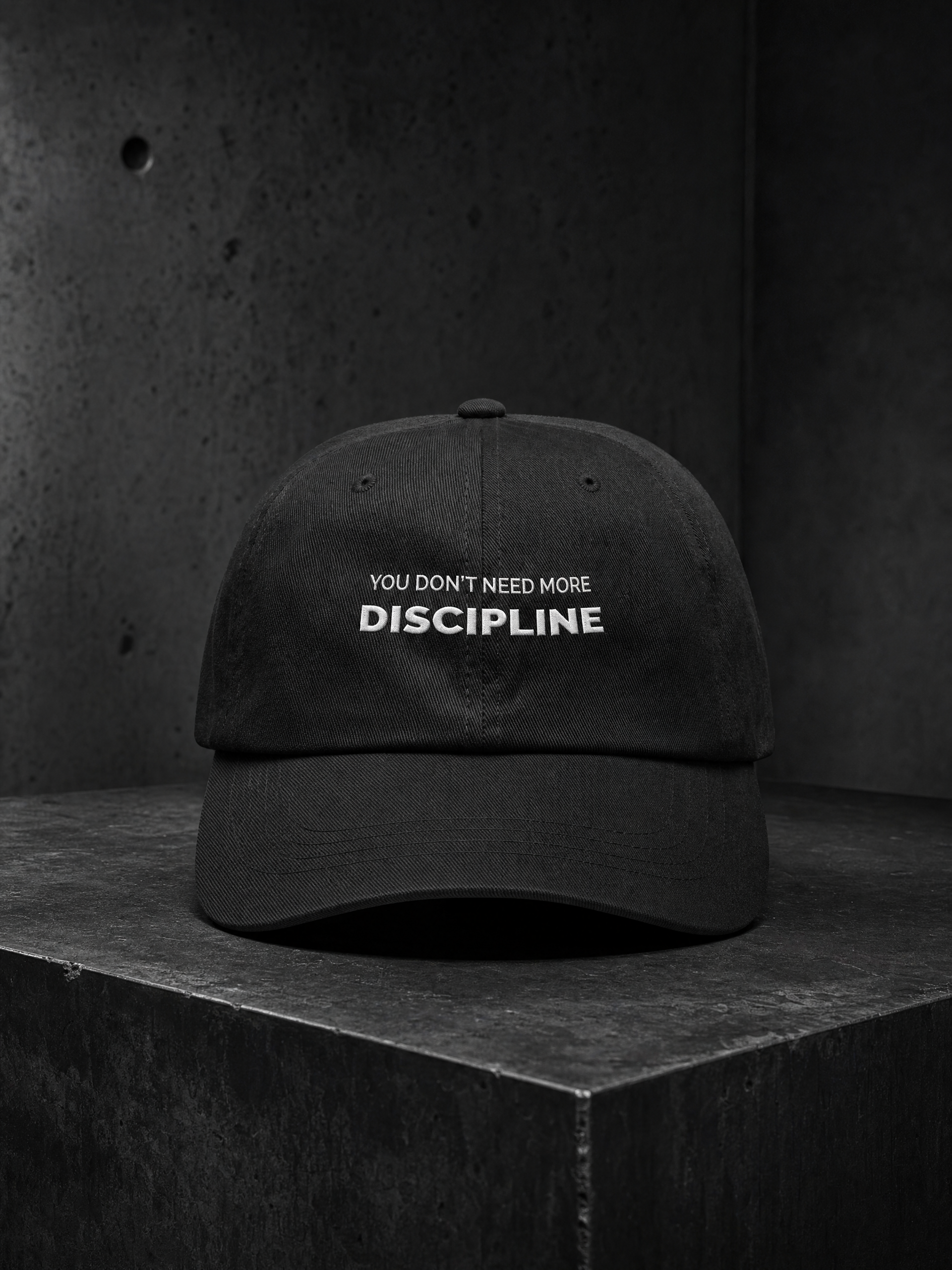 YOU DON’T NEED MORE DISCIPLINE embroidered dad cap — editorial campaign frame